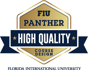 This course was awarded the FIU Panther High Quality badge for course design.